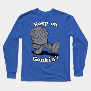 Keep On Gonkin'! Long Sleeve T-Shirt